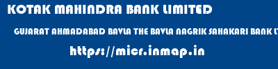 KOTAK MAHINDRA BANK LIMITED  GUJARAT AHMADABAD BAVLA THE BAVLA NAGRIK SAHAKARI BANK LTD HEAD OFFICE  micr code